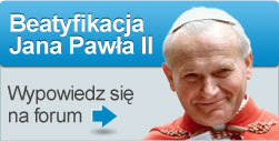 Beatyfikacja Jana Pawła II - weź udział w dyskusji.